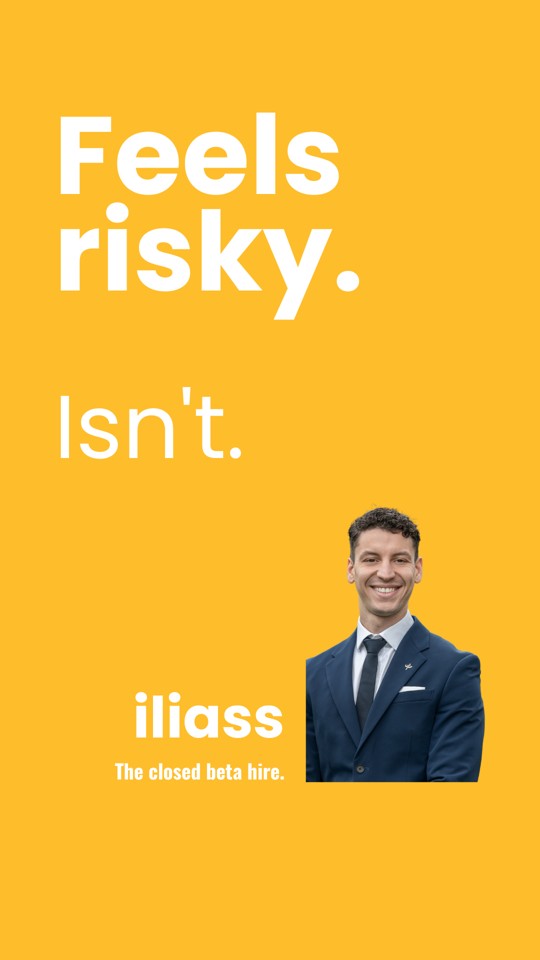 Learns like a rookie. Isn't. — iliass, the closed beta hire.